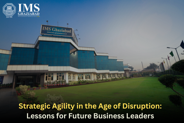 Strategic Agility in the Age of Disruption: Lessons for Future Business Leaders
